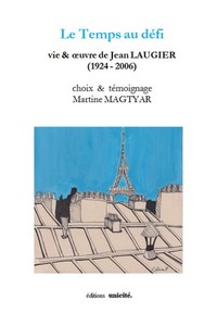 LE TEMPS AU DEFI - VIE & OEUVRE DE JEAN LAUGIER, 1924-2006
