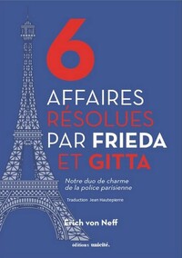 6 AFFAIRES RESOLUES PAR FRIEDA ET GITTA - NOTRE DUO DE CHARME DE LA POLICE PARISIENNE