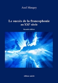 LE SUCCES DE LA FRANCOPHONIE AU XXIE SIECLE