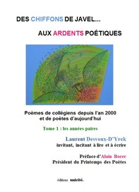 DES CHIFFONS DE JAVEL AUX ARDENTS POETIQUES - T01 - LES ANNEES PAIRES - POEMES DE COLLEGIENS DEPUIS