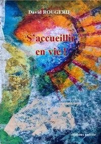 S'ACCUEILLIR EN VIE !