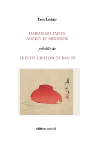 Haïkus du Japon ancien et moderne précédés de Le petit grillon de Bashô