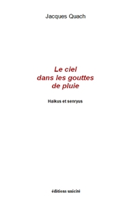 LE CIEL DANS LES GOUTTES DE PLUIE - HAIKUS ET SENRYUS