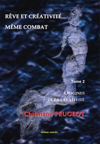 REVE ET CREATIVITE... MEME COMBAT TOME 2 - ORIGINES DE LA CREATIVITE