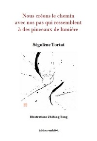 NOUS CREONS LE CHEMIN AVEC NOS PAS QUI RESSEMBLENT A DES PINCEAUX DE LUMIERE