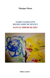MARIE-MADELEINE HILDEGARDE DE BINGEN DANS LE MIROIR DE DIEU