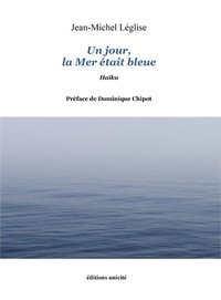 UN JOUR, LA MER ETAIT BLEUE - RECUEIL DE HAIKU