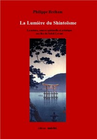 LA LUMIERE DU SHINTOISME - LA NATURE, SOURCE SPIRITUELLE ET ARTISTIQUE AUX ILES DU SOLEIL-LEVANT