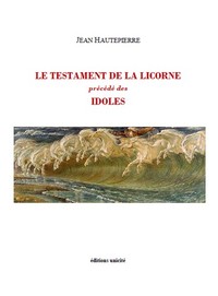 Le testament de la licorne précédé des Idoles