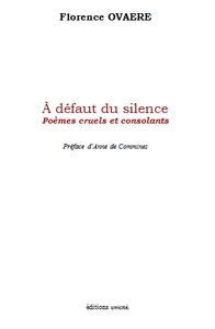 À défaut du silence - poèmes cruels et consolants
