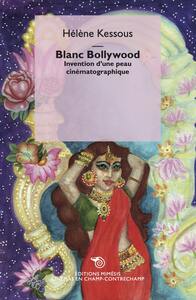 BLANC BOLLYWOOD - INVENTION D'UNE PEAU CINEMATOGRAPHIQUE