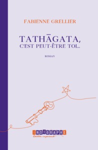 TATHAGATA, C'EST PEUT-ETRE TOI - ROMAN