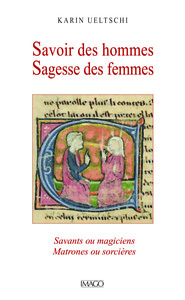 SAVOIR DES HOMMES SAGESSE DES FEMMES - SAVANTS OU MAGICIENS MATRONES OU SORCIERES