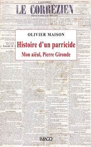 HISTOIRE D'UN PARRICIDE - MON AIEUL, PIERRE GIRONDE