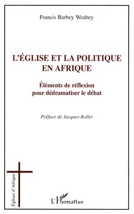 L'EGLISE ET LA POLITIQUE EN AFRIQUE - ELEMENTS DE REFLEXION POUR DEDRAMATISER LE DEBAT