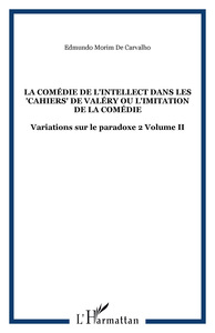 La comédie de l'intellect dans les "Cahiers" de Valéry ou l'imitation de la comédie