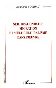Neil Bissoondath : migration et multiculturalisme dans l'oeuvre