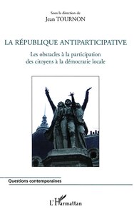 LA REPUBLIQUE ANTIPARTICIPATIVE - LES OBSTACLES A LA PARTICIPATION DES CITOYENS A LA DEMOCRATIE LOCA