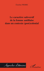 Le caractère subversif de la femme antillaise dans un contexte (post)colonial