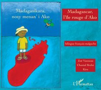 MADAGASCAR, L'ILE ROUGE D'AKO - A PARTIR DE 6 ANS - EDITION BILINGUE