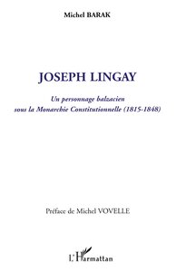 Joseph Lingay, un personnage balzacien sous la Monarchie Constitutionnelle (1814-1848)