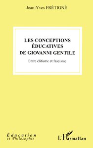 LES CONCEPTIONS EDUCATIVES DE GIOVANNI GENTILE - ENTRE ELITISME ET FASCISME