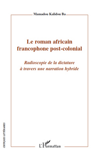 LE ROMAN AFRICAIN FRANCOPHONE POST-COLONIAL - RADIOSCOPIE DE LA DICTATURE A TRAVERS UNE NARRATION HY