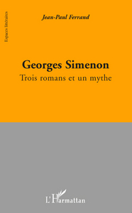 GEORGES SIMENON - TROIS ROMANS ET UN MYTHE