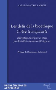 LES DEFIS DE LA BIOETHIQUE A L'ERE ECONOFASCISTE - DECRYPTAGE D'UNE PRISE EN OTAGE PAR DES INTERET E