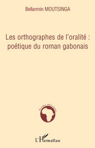 Les orthographes de l'oralité : poétique du roman gabonais