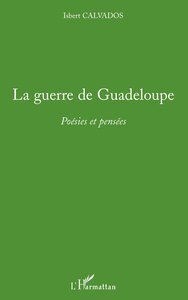 LA GUERRE DE GUADELOUPE - POESIES ET PENSEES