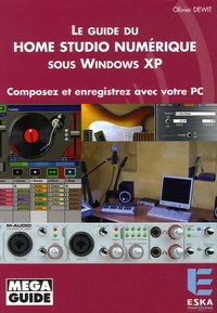 Le guide du home studio numérique sous Windows XP composez et enregistrez avec votre PC