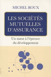 LES SOCIETES MUTUELLES D'ASSURANCE.UN STATUT A L'EPREUVE DU DEVELOPPE