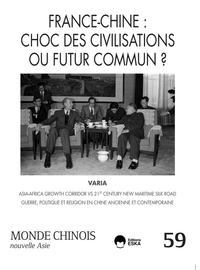 FRANCE-CHINE : CHOC DES CIVILISATIONS OU FUTUR COMMUN ?-MONDE CHINOIS 59 - VARIA : GUERRE, POLITIQUE