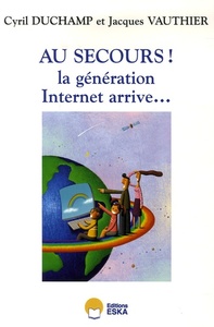 AU SECOURS LA GENERATION INTERNET ARRIVE