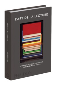 L'ART DE LA LECTURE - LIVRES ET LECTEURS DANS L ART DE POMPEI A NOS JOURS