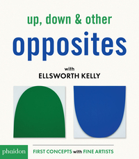 UP, DOWN & OTHER OPPOSITES WITH ELLSWOR KELLY- FIRST CONCEPTS WITH FINE ARTISTS