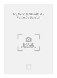 MY HEART IS STEADFAST - PARTIE DE BASSON BASSON
