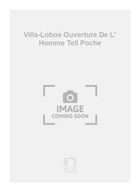 VILLA-LOBOS OUVERTURE DE L' HOMME TELL POCHE