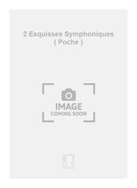 2 ESQUISSES SYMPHONIQUES ( POCHE )  ORCHESTRE