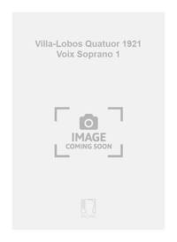 VILLA-LOBOS QUATUOR 1921 VOIX SOPRANO 1 CHANT