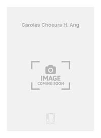 CAROLES CHOEURS H. ANG  CHANT