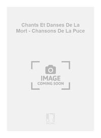 CHANTS ET DANSES DE LA MORT - CHANSONS DE LA PUCE  MUSIQUE D'ENSEMBLE