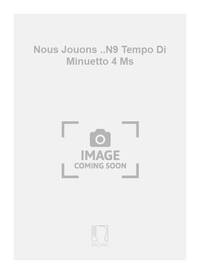 NOUS JOUONS ..N9 TEMPO DI MINUETTO 4 MS PIANO