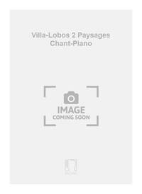 VILLA-LOBOS 2 PAYSAGES CHANT-PIANO CHANT