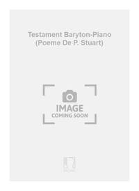 TESTAMENT BARYTON-PIANO (POEME DE P. STUART) CHANT