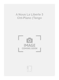 A NOUS LA LIBERTE 3 CHT-PIANO (TANGO CHANT