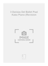 3 DANZAS DEL BALLET PAAL KABA PIANO (REVISION PIANO