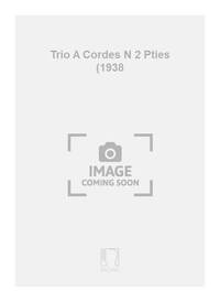 TRIO A CORDES N 2 PTIES (1938 MUSIQUE D'ENSEMBLE