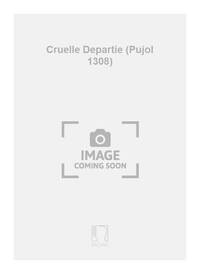 CRUELLE DEPARTIE (PUJOL 1308)